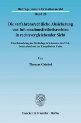 Die verfahrensrechtliche Absicherung von Informationsfreiheitsrechten in rechtsvergleichender Sicht.