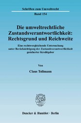 Die umweltrechtliche Zustandsverantwortlichkeit: Rechtsgrund und Reichweite.