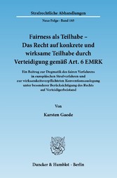 Fairness als Teilhabe - Das Recht auf konkrete und wirksame Teilhabe durch Verteidigung gemäß Art. 6 EMRK.