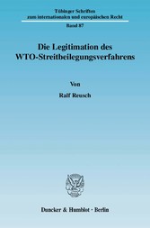 Die Legitimation des WTO-Streitbeilegungsverfahrens.