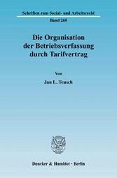 Die Organisation der Betriebsverfassung durch Tarifvertrag.