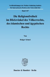 Die Religionsfreiheit im Blickwinkel des Völkerrechts, des islamischen und ägyptischen Rechts.