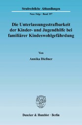 Die Unterlassungsstrafbarkeit der Kinder- und Jugendhilfe bei familiärer Kindeswohlgefährdung.