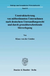 Umstrukturierung von mitbestimmten Unternehmen nach deutschem Umwandlungsrecht und durch grenzüberschreitende Sitzverlegung.