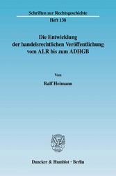 Die Entwicklung der handelsrechtlichen Veröffentlichung vom ALR bis zum ADHGB.