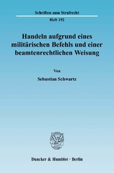 Handeln aufgrund eines militärischen Befehls und einer beamtenrechtlichen Weisung.