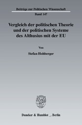 Vergleich der politischen Theorie und der politischen Systeme des Althusius mit der EU.