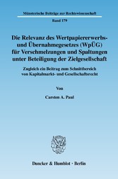 Die Relevanz des Wertpapiererwerbs- und Übernahmegesetzes (WpÜG) für Verschmelzungen und Spaltungen unter Beteiligung der Zielgesellschaft.