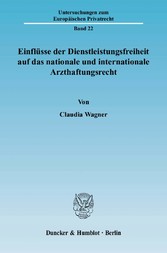 Einflüsse der Dienstleistungsfreiheit auf das nationale und internationale Arzthaftungsrecht.