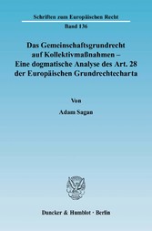 Das Gemeinschaftsgrundrecht auf Kollektivmaßnahmen - Eine dogmatische Analyse des Art. 28 der Europäischen Grundrechtecharta.