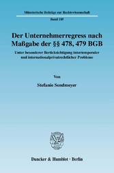 Der Unternehmerregress nach Maßgabe der §§ 478, 479 BGB.