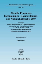 Aktuelle Fragen des Fachplanungs-, Raumordnungs- und Naturschutzrechts 2007.