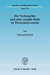 Der Verbraucher und seine variable Rolle im Wirtschaftsverkehr.