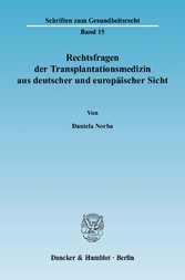 Rechtsfragen der Transplantationsmedizin aus deutscher und europäischer Sicht.