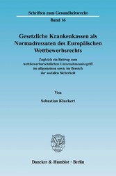 Gesetzliche Krankenkassen als Normadressaten des Europäischen Wettbewerbsrechts.