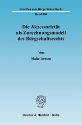 Die Akzessorietät als Zurechnungsmodell des Bürgschaftsrechts.