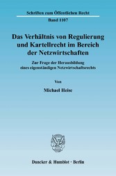 Das Verhältnis von Regulierung und Kartellrecht im Bereich der Netzwirtschaften.