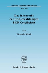 Das Innenrecht der (teil-)rechtsfähigen BGB-Gesellschaft.