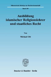 Ausbildung islamischer Religionslehrer und staatliches Recht.