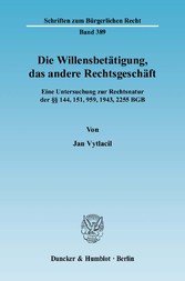 Die Willensbetätigung, das andere Rechtsgeschäft.