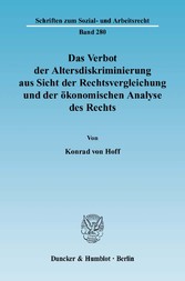 Das Verbot der Altersdiskriminierung aus Sicht der Rechtsvergleichung und der ökonomischen Analyse des Rechts.