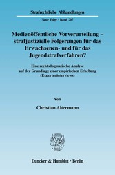 Medienöffentliche Vorverurteilung - strafjustizielle Folgerungen für das Erwachsenen- und für das Jugendstrafverfahren?