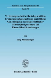 Vertretungsverbot bei Insichgeschäften, Ergänzungspflegschaft und gerichtliche Genehmigung: rechtsgeschäftlicher Minderjährigenschutz bei Eltern-Kind-Schenkungen.