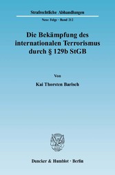 Die Bekämpfung des internationalen Terrorismus durch § 129b StGB.