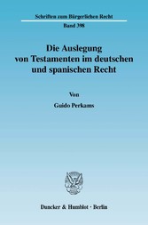 Die Auslegung von Testamenten im deutschen und spanischen Recht.