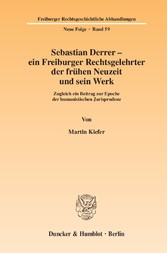 Sebastian Derrer - ein Freiburger Rechtsgelehrter der frühen Neuzeit und sein Werk.