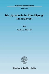 Die »hypothetische Einwilligung« im Strafrecht.