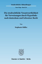 Die strafrechtliche Verantwortlichkeit für Verweisungen durch Hyperlinks nach deutschem und Schweizer Recht.