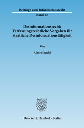 Desinformationsrecht: Verfassungsrechtliche Vorgaben für staatliche Desinformationstätigkeit.