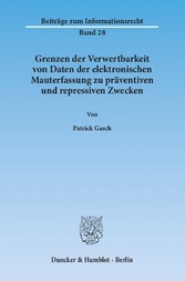 Grenzen der Verwertbarkeit von Daten der elektronischen Mauterfassung zu präventiven und repressiven Zwecken.