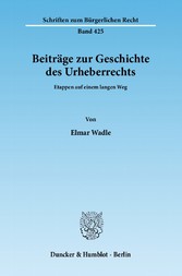 Beiträge zur Geschichte des Urheberrechts.