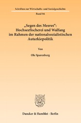 »Segen des Meeres«: Hochseefischerei und Walfang im Rahmen der nationalsozialistischen Autarkiepolitik.