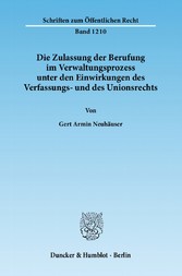 Die Zulassung der Berufung im Verwaltungsprozess unter den Einwirkungen des Verfassungs- und des Unionsrechts.