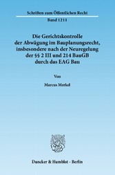 Die Gerichtskontrolle der Abwägung im Bauplanungsrecht, insbesondere nach der Neuregelung der §§ 2 III und 214 BauGB durch das EAG Bau.