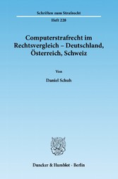 Computerstrafrecht im Rechtsvergleich - Deutschland, Österreich, Schweiz.