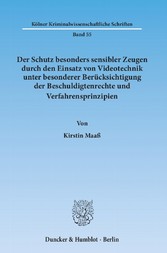 Der Schutz besonders sensibler Zeugen durch den Einsatz von Videotechnik unter besonderer Berücksichtigung der Beschuldigtenrechte und Verfahrensprinzipien.