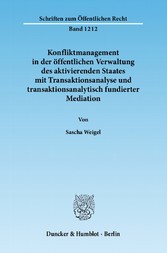 Konfliktmanagement in der öffentlichen Verwaltung des aktivierenden Staates mit Transaktionsanalyse und transaktionsanalytisch fundierter Mediation.