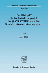 Der Rückgriff in der Lieferkette gemäß der §§ 478, 479 BGB nach dem Schuldrechtsmodernisierungsgesetz.