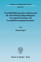 Geschäftsführung ohne Auftrag und die Abwicklung fehlgeschlagener Vertragsbeziehungen mit Geschäftsbesorgungscharakter.