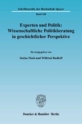 Experten und Politik: Wissenschaftliche Politikberatung in geschichtlicher Perspektive.