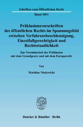 Präklusionsvorschriften des öffentlichen Rechts im Spannungsfeld zwischen Verfahrensbeschleunigung, Einzelfallgerechtigkeit und Rechtsstaatlichkeit.