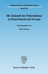 Die Zukunft des Föderalismus in Deutschland und Europa.