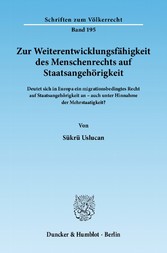 Zur Weiterentwicklungsfähigkeit des Menschenrechts auf Staatsangehörigkeit.