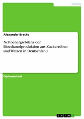 Nettoenergiebilanz der Bioethanolproduktion aus Zuckerrüben und Weizen in Deutschland