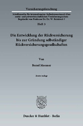 Die Entwicklung der Rückversicherung bis zur Gründung selbständiger Rückversicherungsgesellschaften.