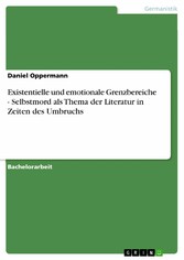 Existentielle und emotionale Grenzbereiche - Selbstmord als Thema der Literatur in Zeiten des Umbruchs